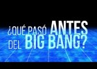 ¿Qué pasó antes del Big Bang? | Recurso educativo 761039